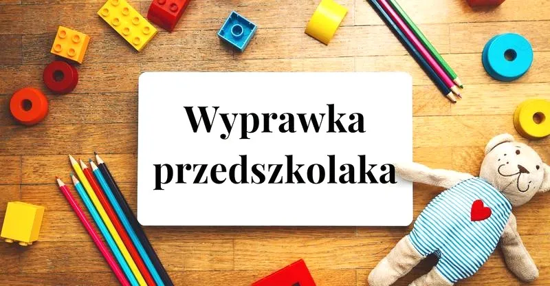 Przygotuj się bez stresu: wyprawka do przedszkola z naszą checklistą i sprawdzonymi trikami