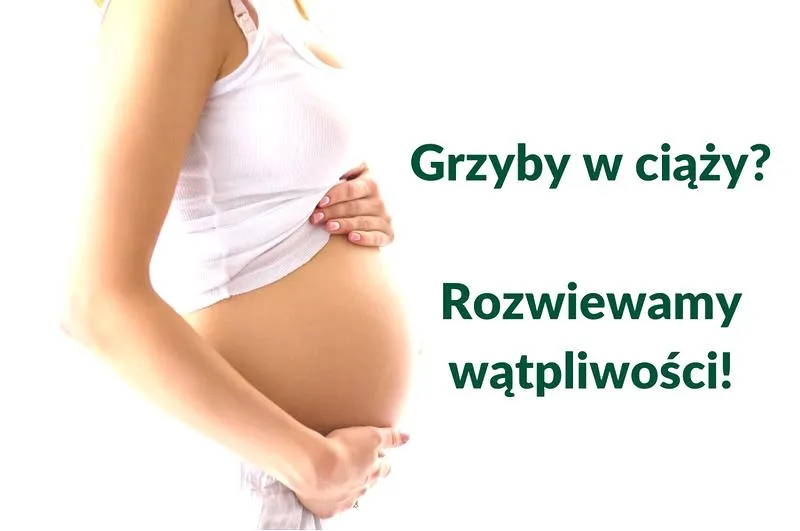 Grzyby w ciąży